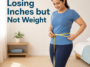 losing inches but not weight